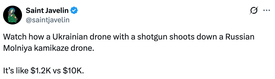   See new posts Conversation Saint Javelin @saintjavelin Watch how a Ukrainian drone with a shotgun shoots down a Russian Molniya kamikaze drone.  It’s like $1.2K vs $10K.