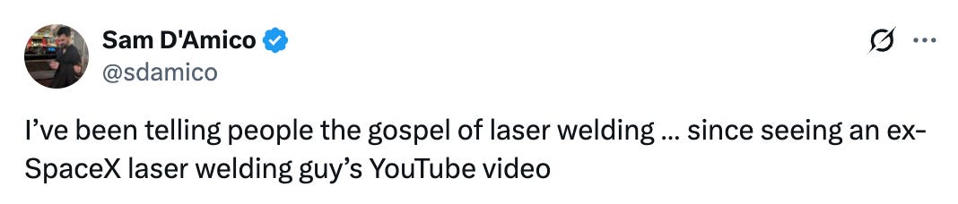   See new posts Conversation Sam D&rsquo;Amico @sdamico I’ve been telling people the gospel of laser welding … since seeing an ex-SpaceX laser welding guy’s YouTube video Quote fish @fishPointer · Sep 5 can’t believe we just solved welding x.com/mattdykema/sta…