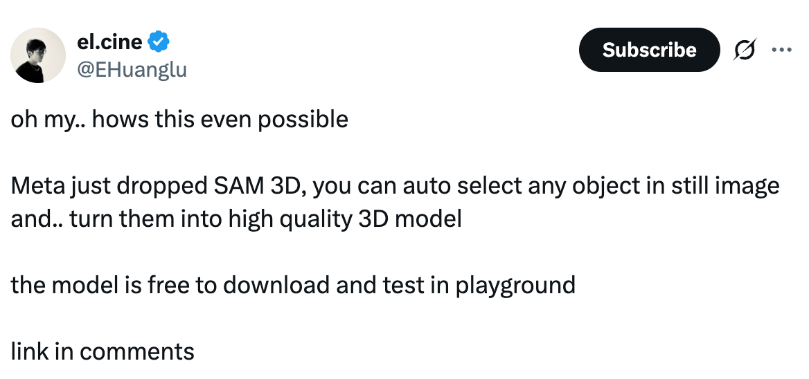 Post  See new posts Conversation el.cine @EHuanglu oh my.. hows this even possible   Meta just dropped SAM 3D, you can auto select any object in still image and.. turn them into high quality 3D model  the model is free to download and test in playground  link in comments